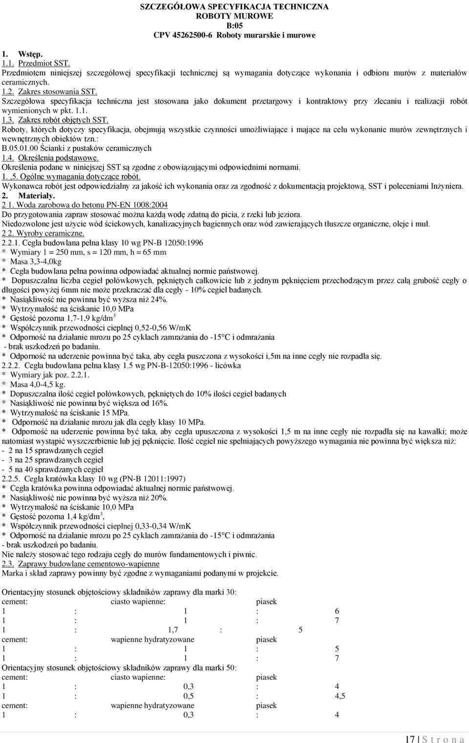 Szczegółowa specyfikacja techniczna jest stosowana jako dokument przetargowy i kontraktowy przy zlecaniu i realizacji robót wymienionych w pkt. 1.1. 1.3. Zakres robót objętych SST.