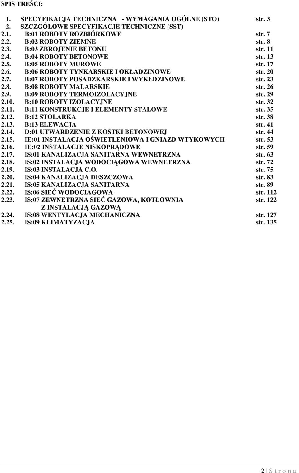 B:08 ROBOTY MALARSKIE str. 26 2.9. B:09 ROBOTY TERMOIZOLACYJNE str. 29 2.10. B:10 ROBOTY IZOLACYJNE str. 32 2.11. B:11 KONSTRUKCJE I ELEMENTY STALOWE str. 35 2.12. B:12 STOLARKA str. 38 2.13.