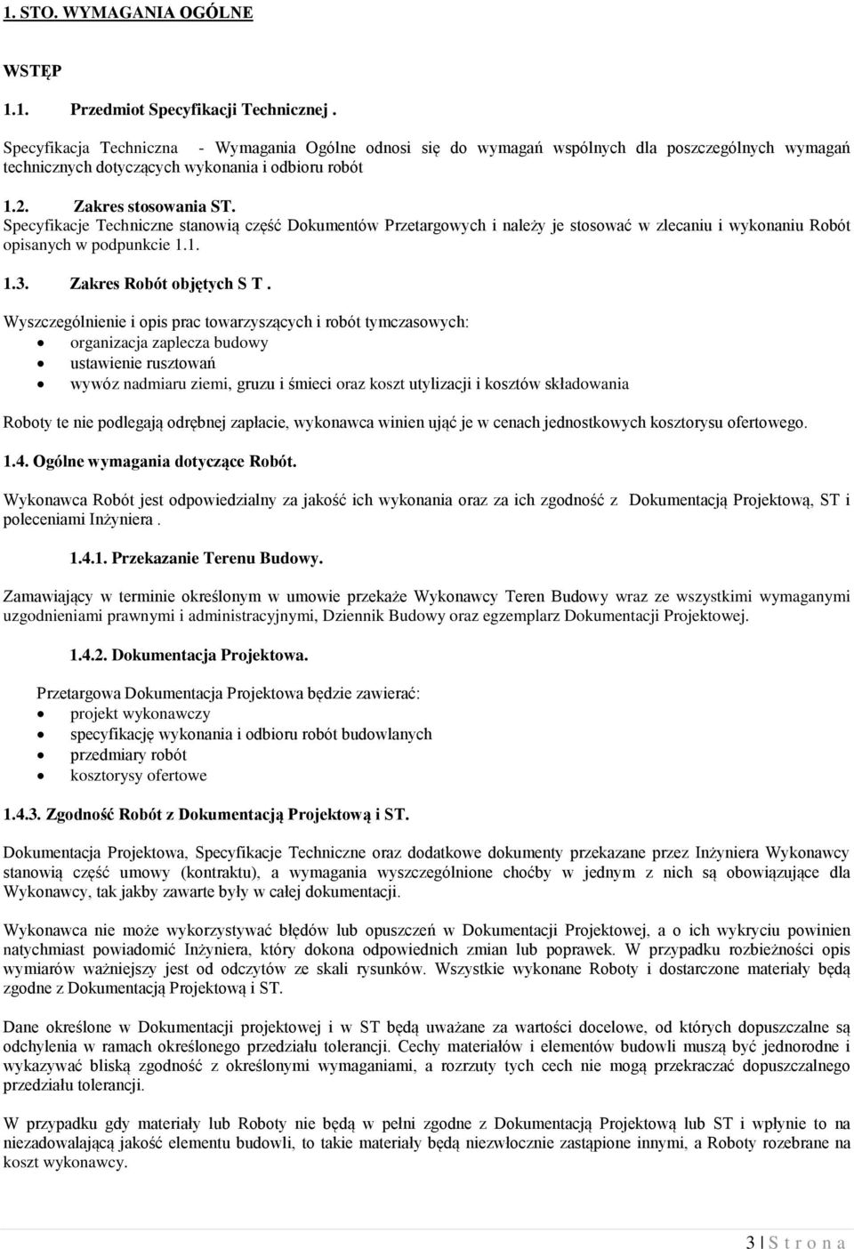 Specyfikacje Techniczne stanowią część Dokumentów Przetargowych i należy je stosować w zlecaniu i wykonaniu Robót opisanych w podpunkcie 1.1. 1.3. Zakres Robót objętych S T.