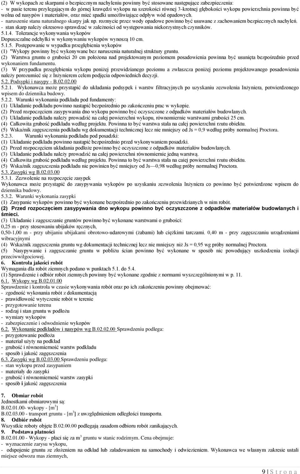 rozmycie przez wody opadowe powinno być usuwane z zachowaniem bezpiecznych nachyleń. - stan skarp należy okresowo sprawdzać w zależności od występowania niekorzystnych czynników. 5.1.4.