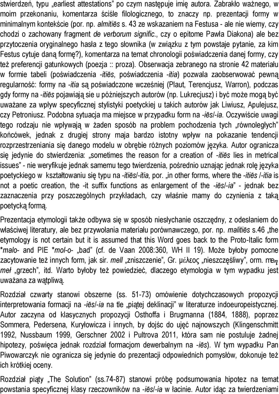 , czy o epitome Pawła Diakona) ale bez przytoczenia oryginalnego hasła z tego słownika (w związku z tym powstaje pytanie, za kim Festus cytuje daną formę?