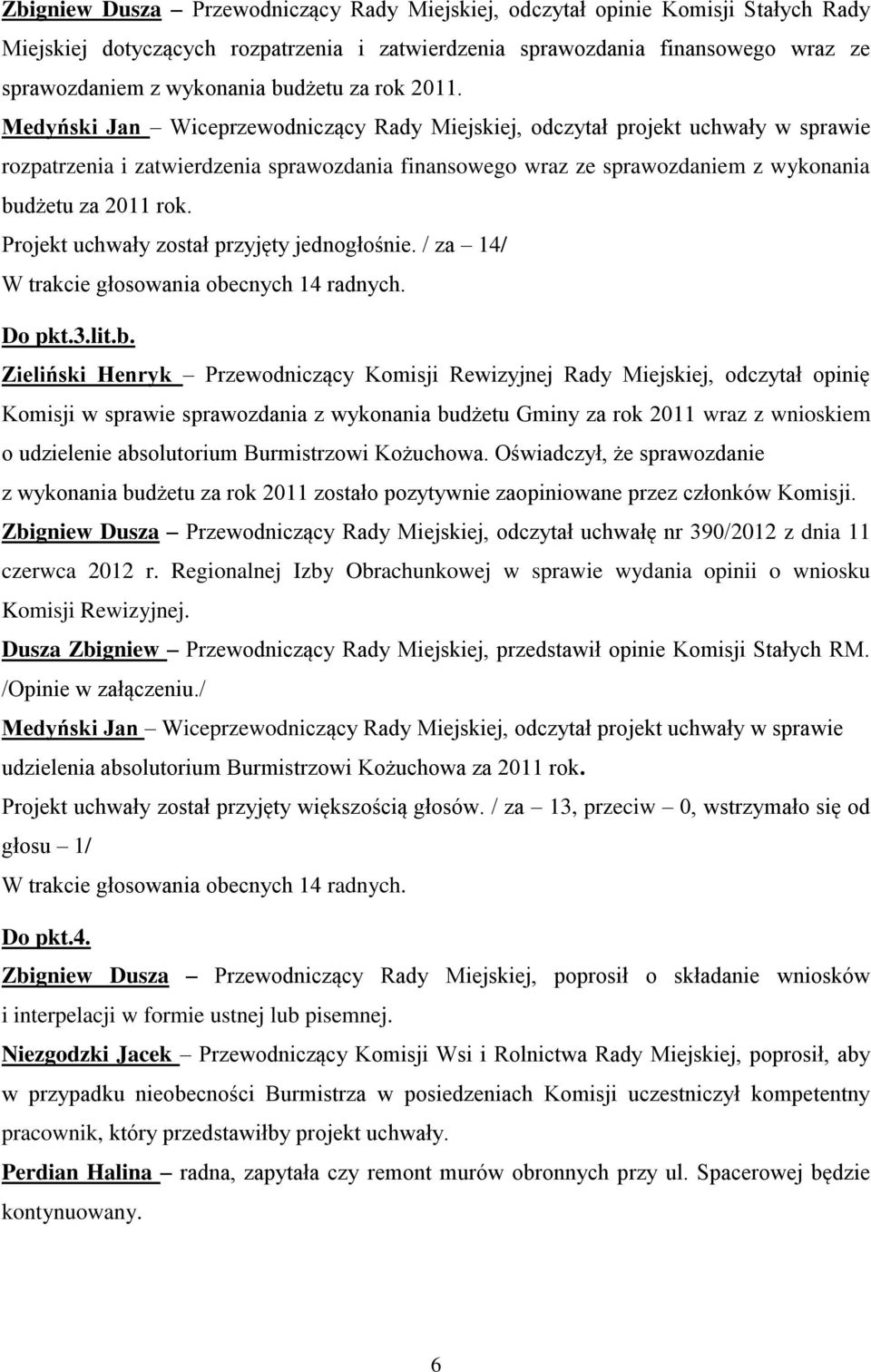 Medyński Jan Wiceprzewodniczący Rady Miejskiej, odczytał projekt uchwały w sprawie rozpatrzenia i zatwierdzenia sprawozdania finansowego wraz ze sprawozdaniem z wykonania budżetu za 2011 rok.