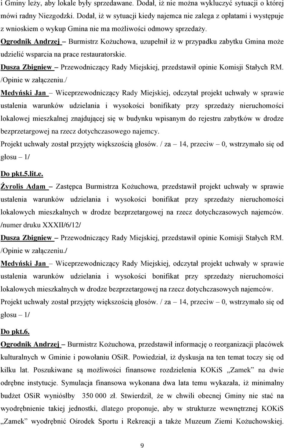 Ogrodnik Andrzej Burmistrz Kożuchowa, uzupełnił iż w przypadku zabytku Gmina może udzielić wsparcia na prace restauratorskie.