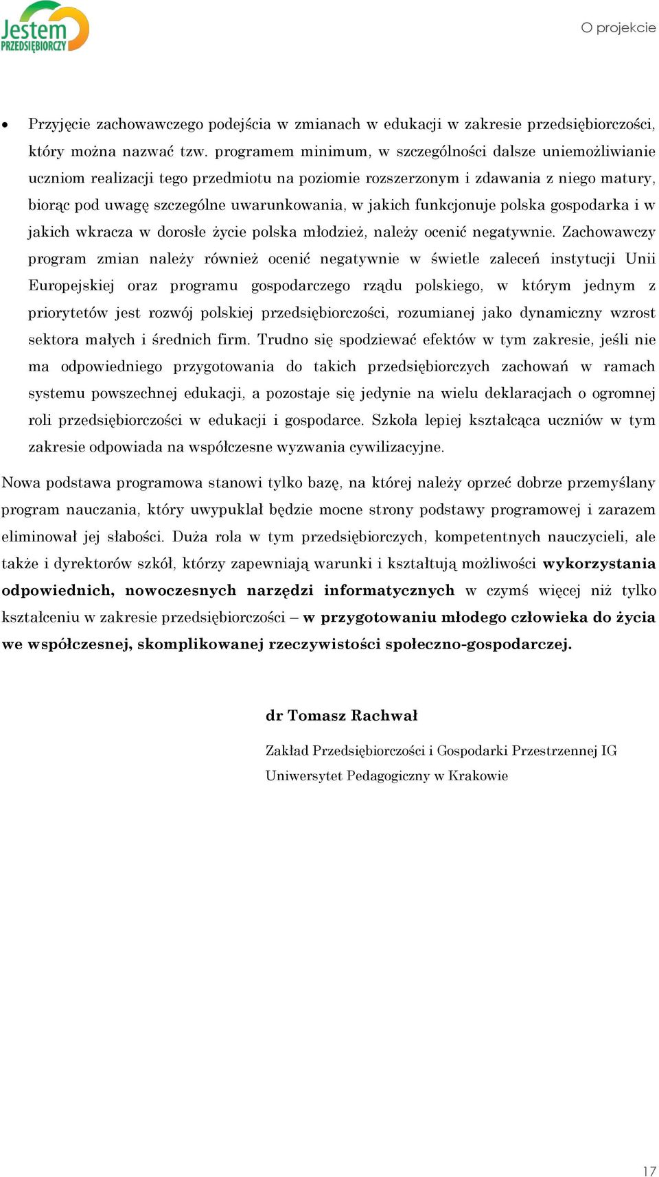 funkcjonuje polska gospodarka i w jakich wkracza w dorosłe życie polska młodzież, należy ocenić negatywnie.