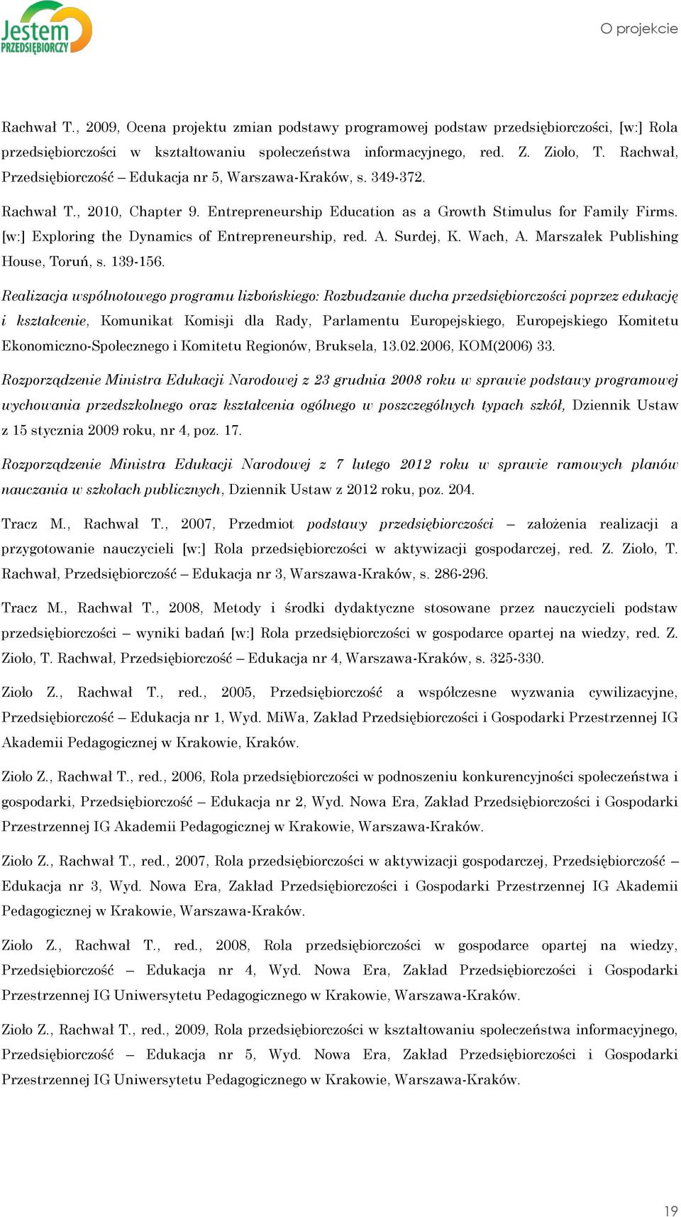 [w:] Exploring the Dynamics of Entrepreneurship, red. A. Surdej, K. Wach, A. Marszałek Publishing House, Toruń, s. 139-156.