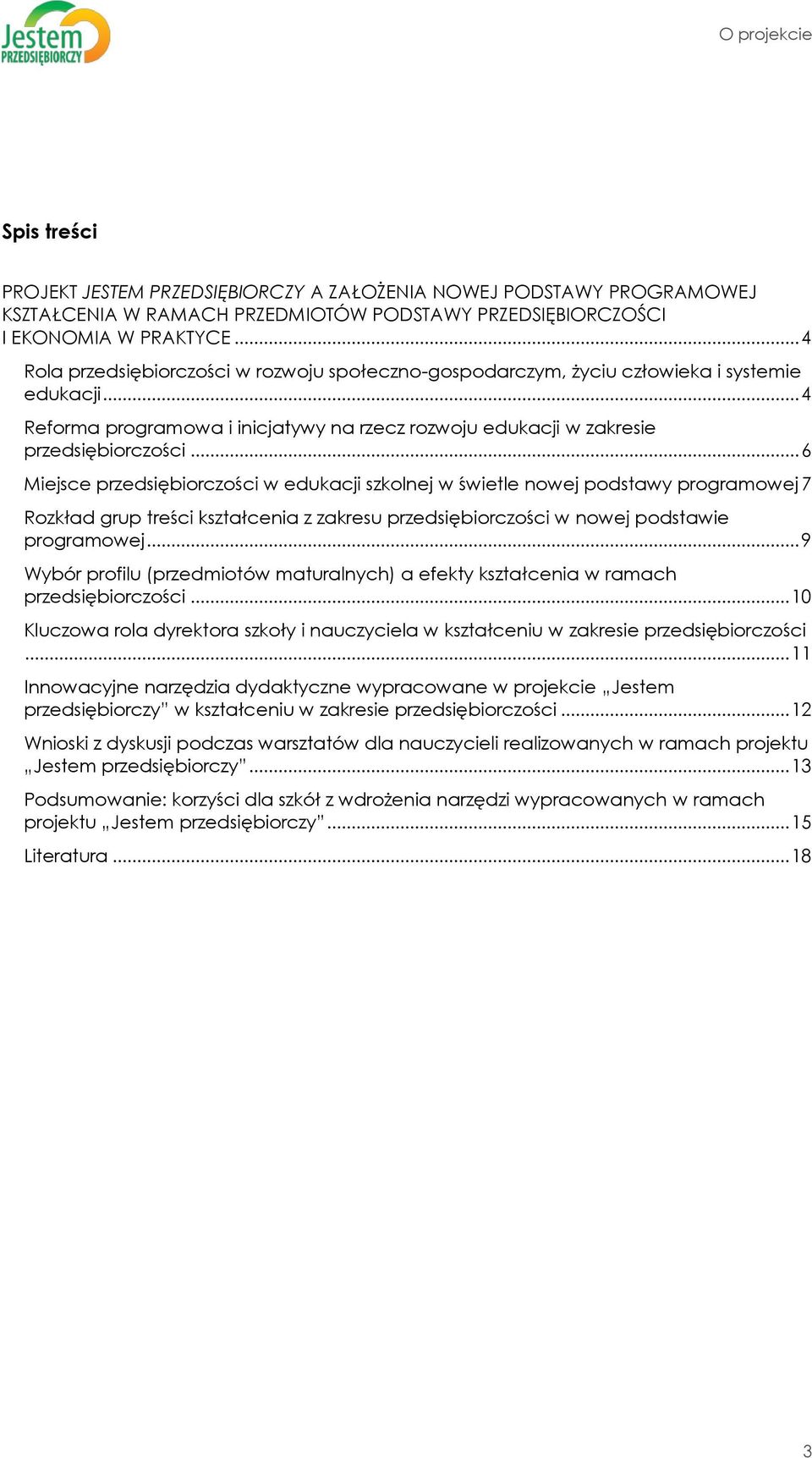 .. 6 Miejsce przedsiębiorczości w edukacji szkolnej w świetle nowej podstawy programowej 7 Rozkład grup treści kształcenia z zakresu przedsiębiorczości w nowej podstawie programowej.