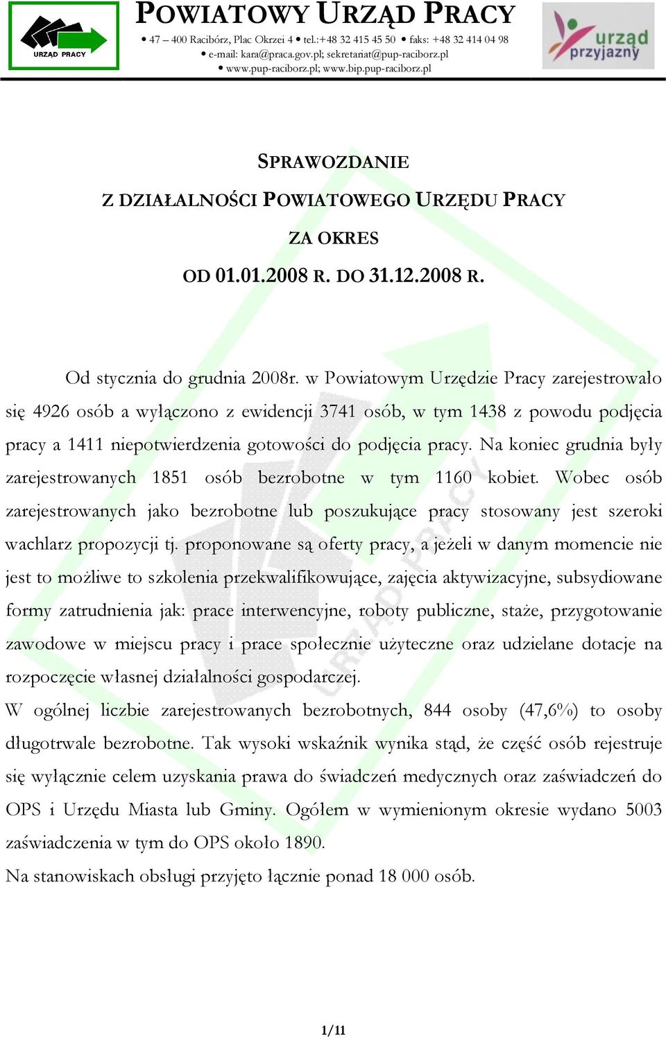 w Powiatowym Urzędzie Pracy zarejestrowało się 4926 osób a wyłączono z ewidencji 3741 osób, w tym 1438 z powodu podjęcia pracy a 1411 niepotwierdzenia gotowości do podjęcia pracy.