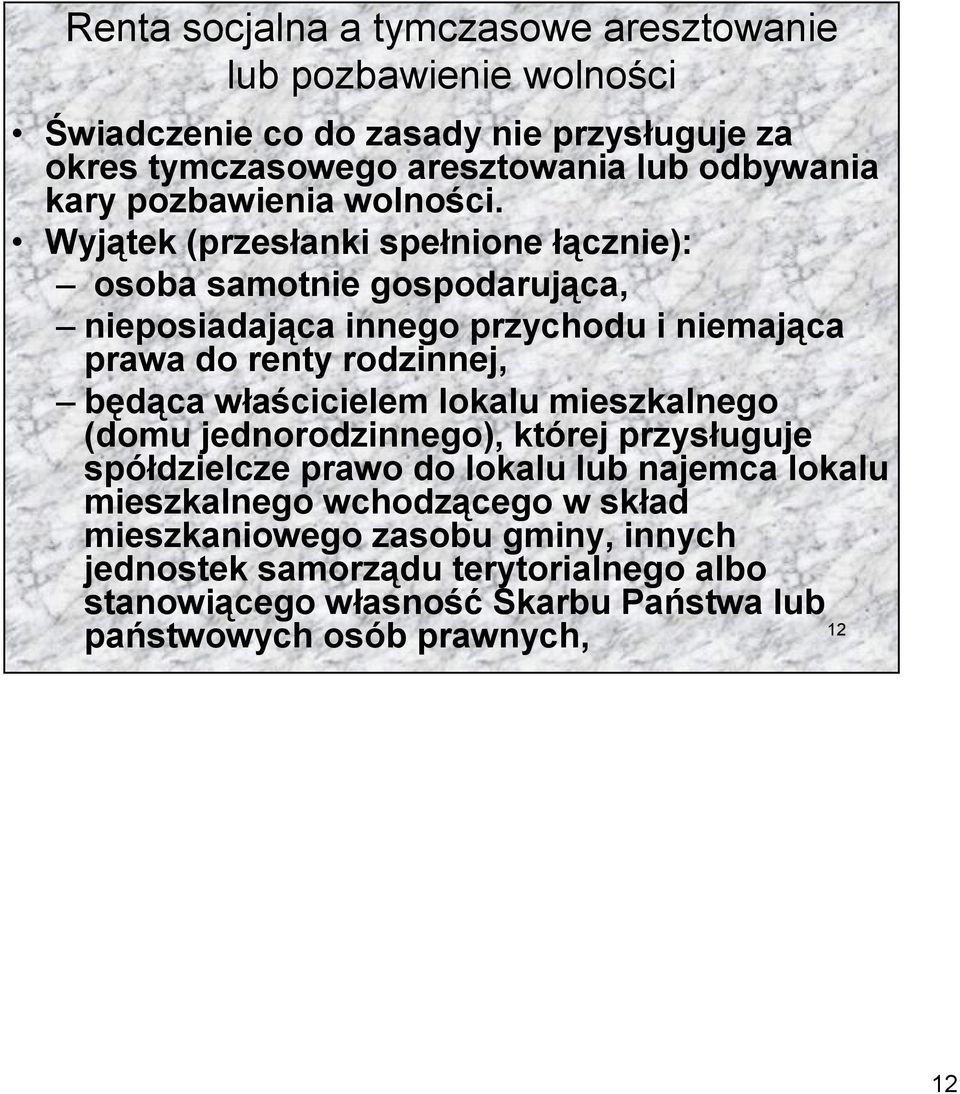 Wyjątek (przesłanki spełnione łącznie): osoba samotnie gospodarująca, nieposiadająca innego przychodu i niemająca prawa do renty rodzinnej, będąca