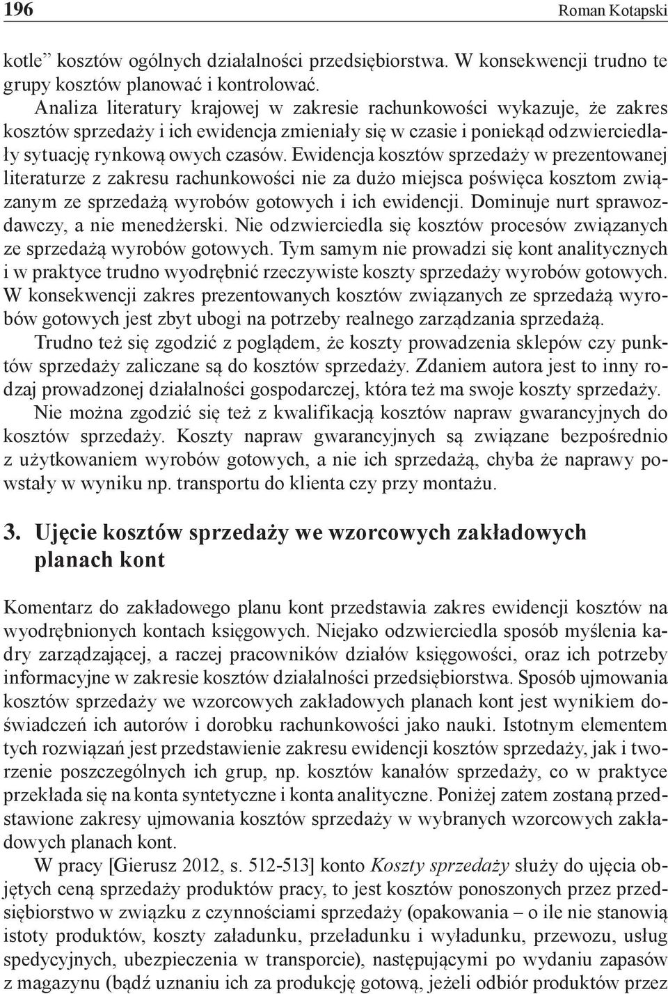 Ewidencja kosztów sprzedaży w prezentowanej literaturze z zakresu rachunkowości nie za dużo miejsca poświęca kosztom związanym ze sprzedażą wyrobów gotowych i ich ewidencji.