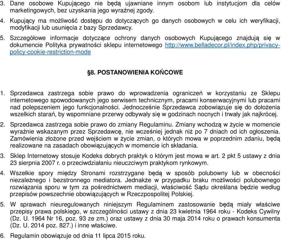 Szczegółowe informacje dotyczące ochrony danych osobowych Kupującego znajdują się w dokumencie Polityka prywatności sklepu internetowego http://www.belladecor.pl/index.