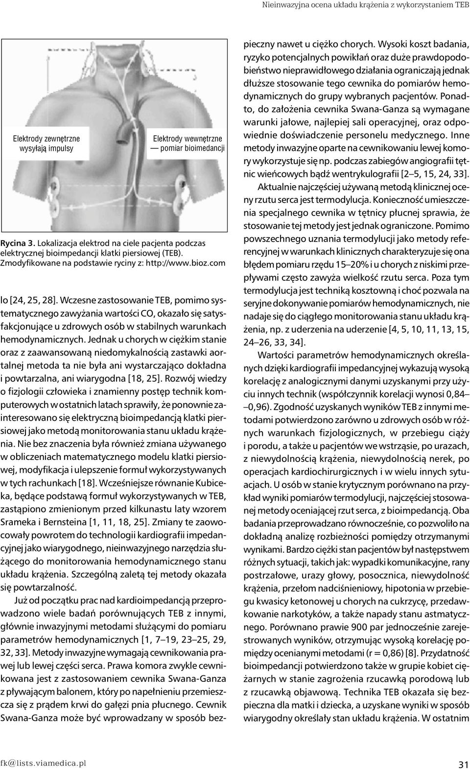 Wczesne zastosowanie TEB, pomimo systematycznego zawyżania wartości CO, okazało się satysfakcjonujące u zdrowych osób w stabilnych warunkach hemodynamicznych.