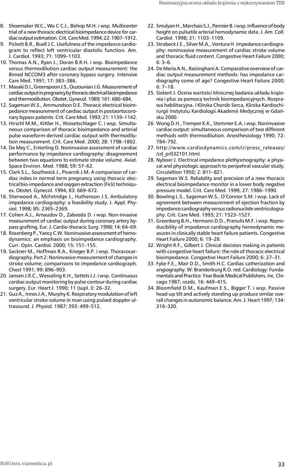 Am. J. Cardiol. 1993; 71: 1099 1103. 10. Thomas A.N., Ryan J., Doran B.R.H. i wsp. Bioimpedance versus thermodilution cardiac output measurement: the Bimed NCCOM3 after coronary bypass surgery.