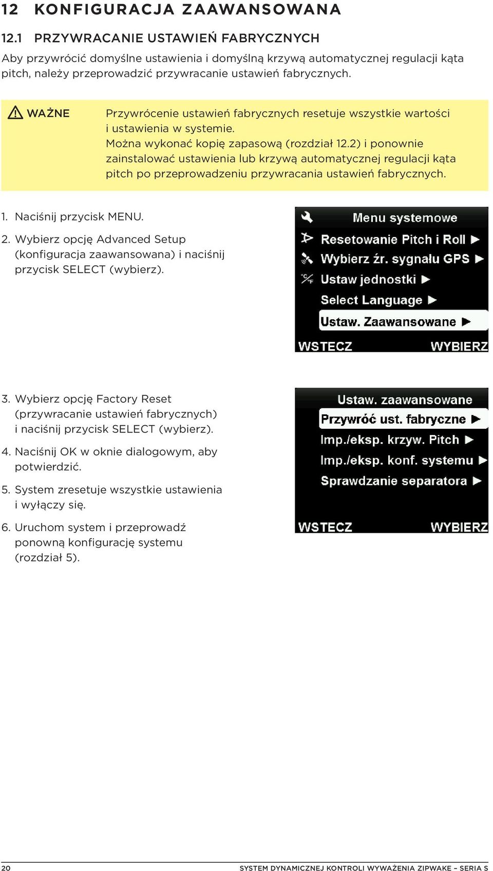 Przywrócenie ustawień fabrycznych resetuje wszystkie wartości i ustawienia w systemie. Można wykonać kopię zapasową (rozdział 12.