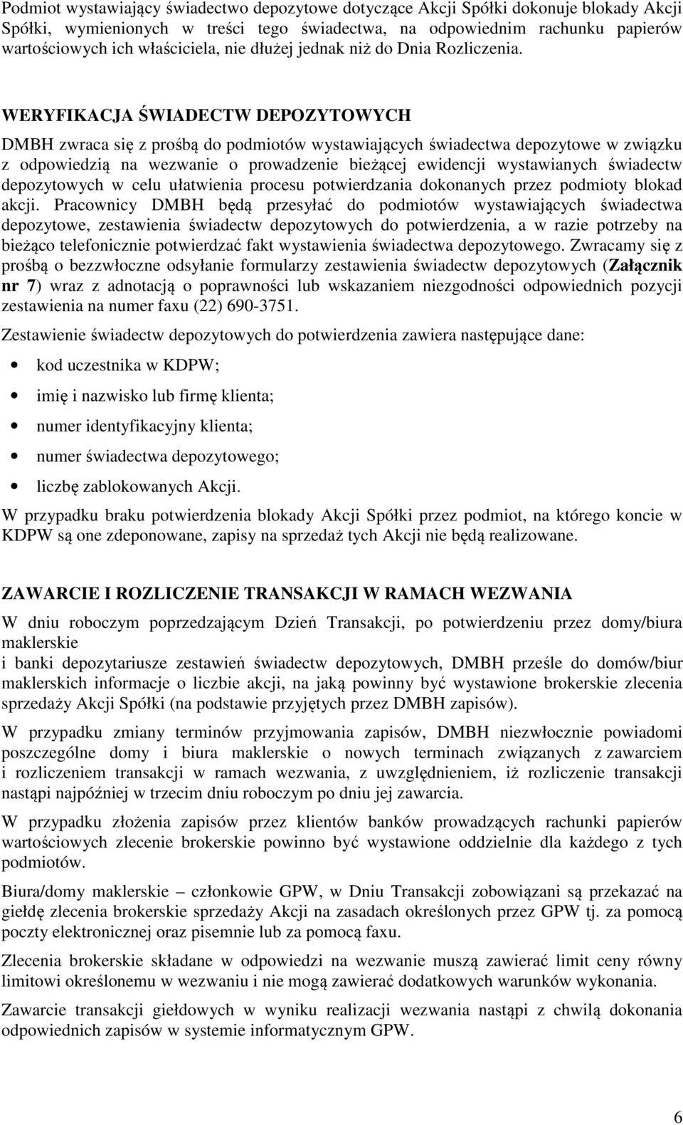 WERYFIKACJA ŚWIADECTW DEPOZYTOWYCH DMBH zwraca się z prośbą do podmiotów wystawiających świadectwa depozytowe w związku z odpowiedzią na wezwanie o prowadzenie bieżącej ewidencji wystawianych