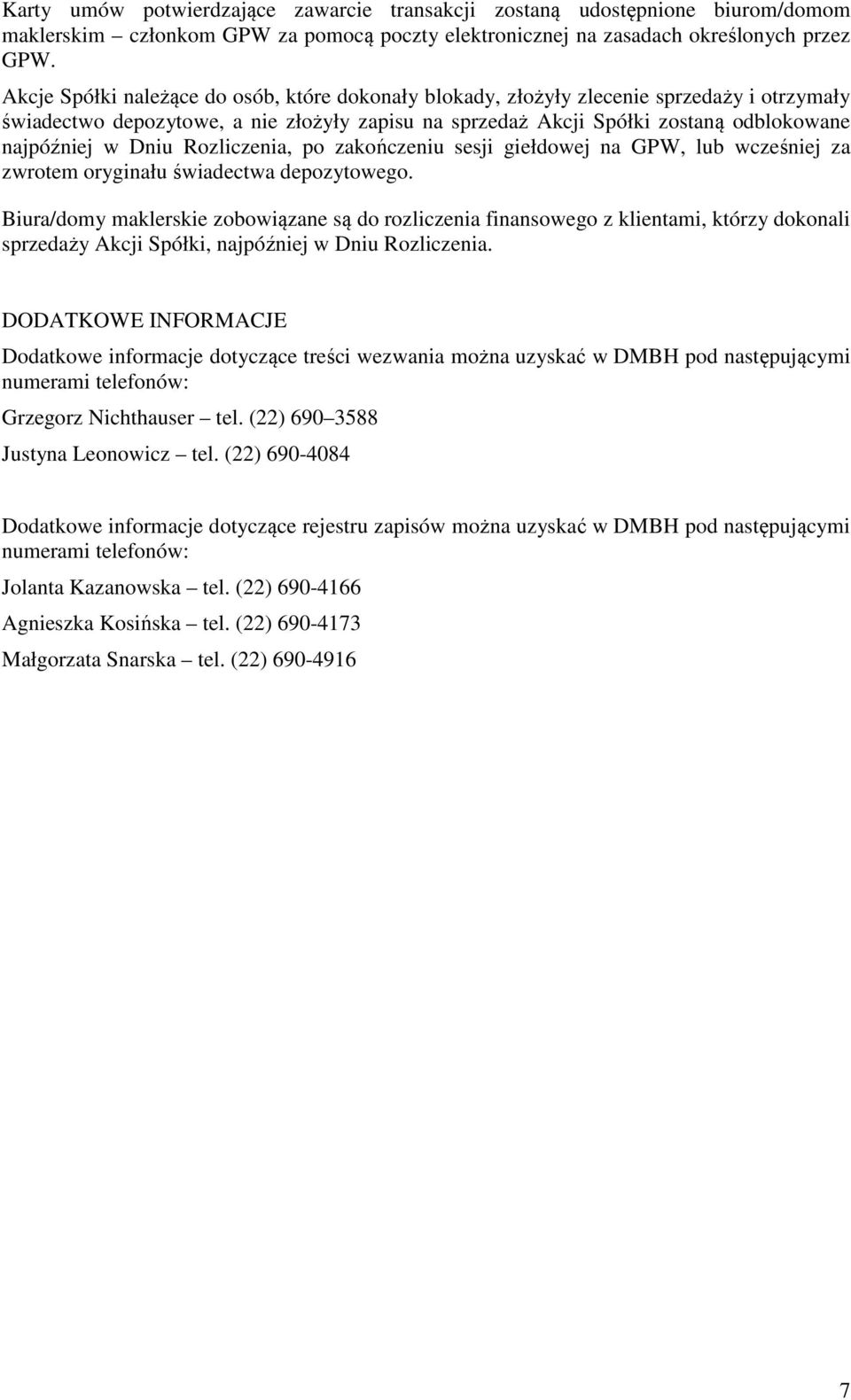 Dniu Rozliczenia, po zakończeniu sesji giełdowej na GPW, lub wcześniej za zwrotem oryginału świadectwa depozytowego.