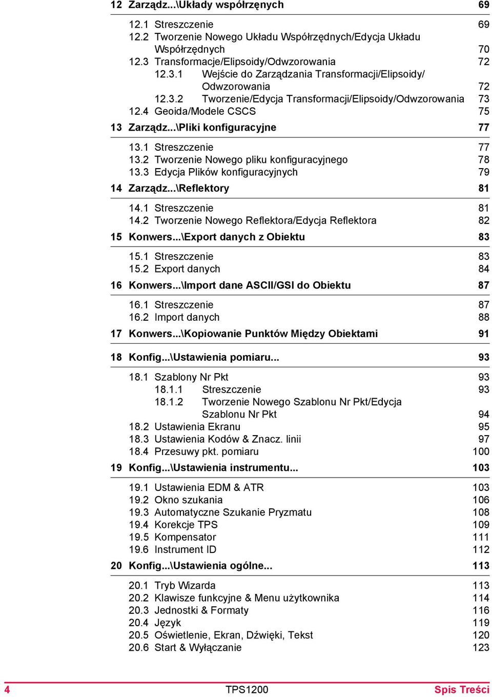 4 Geoida/Modele CSCS 75 13 Zarządz...\Pliki konfiguracyjne 77 13.1 Streszczenie 77 13.2 Tworzenie Nowego pliku konfiguracyjnego 78 13.3 Edycja Plików konfiguracyjnych 79 14 Zarządz...\Reflektory 81 14.