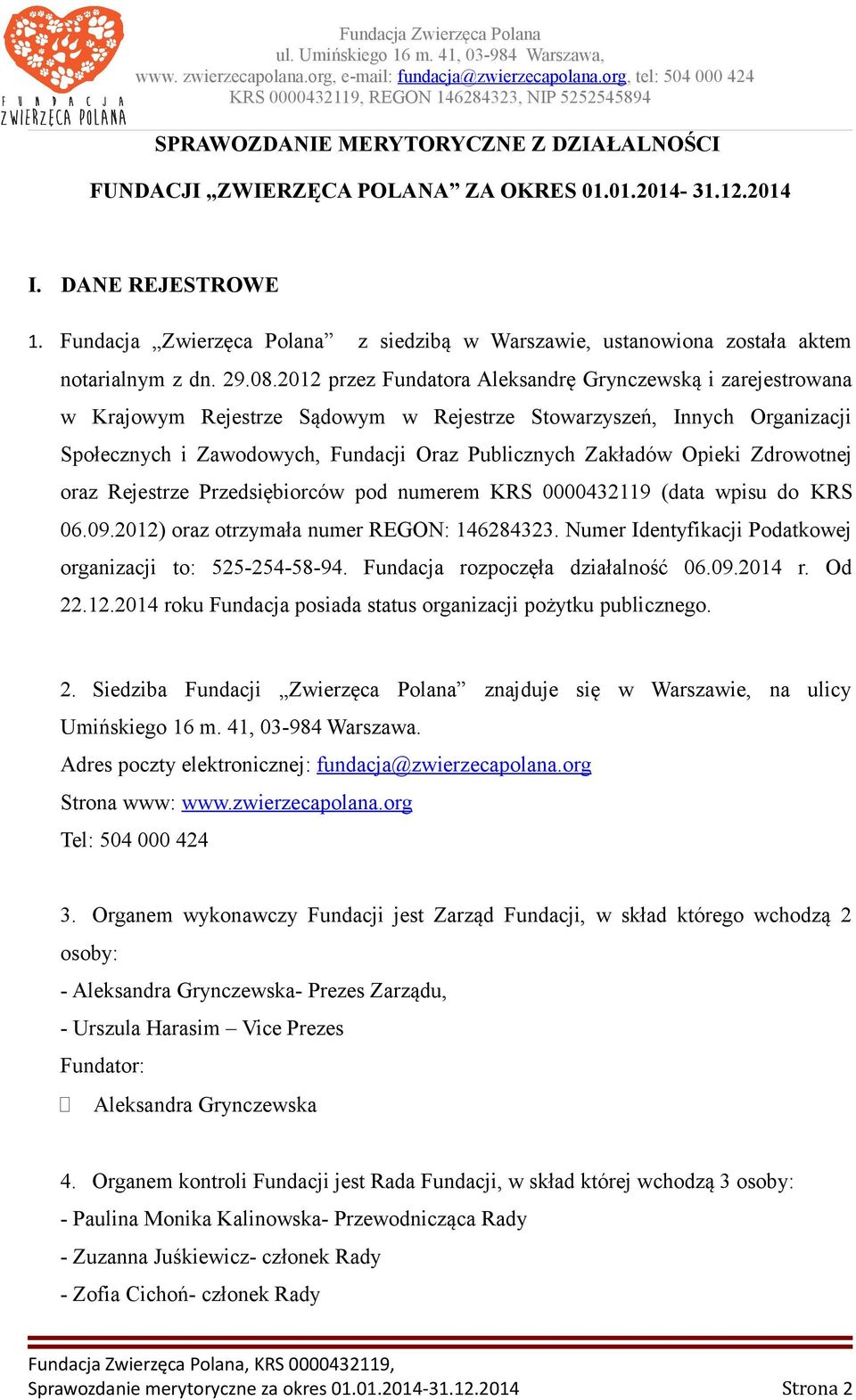 2012 przez Fundatora Aleksandrę Grynczewską i zarejestrowana w Krajowym Rejestrze Sądowym w Rejestrze Stowarzyszeń, Innych Organizacji Społecznych i Zawodowych, Fundacji Oraz Publicznych Zakładów