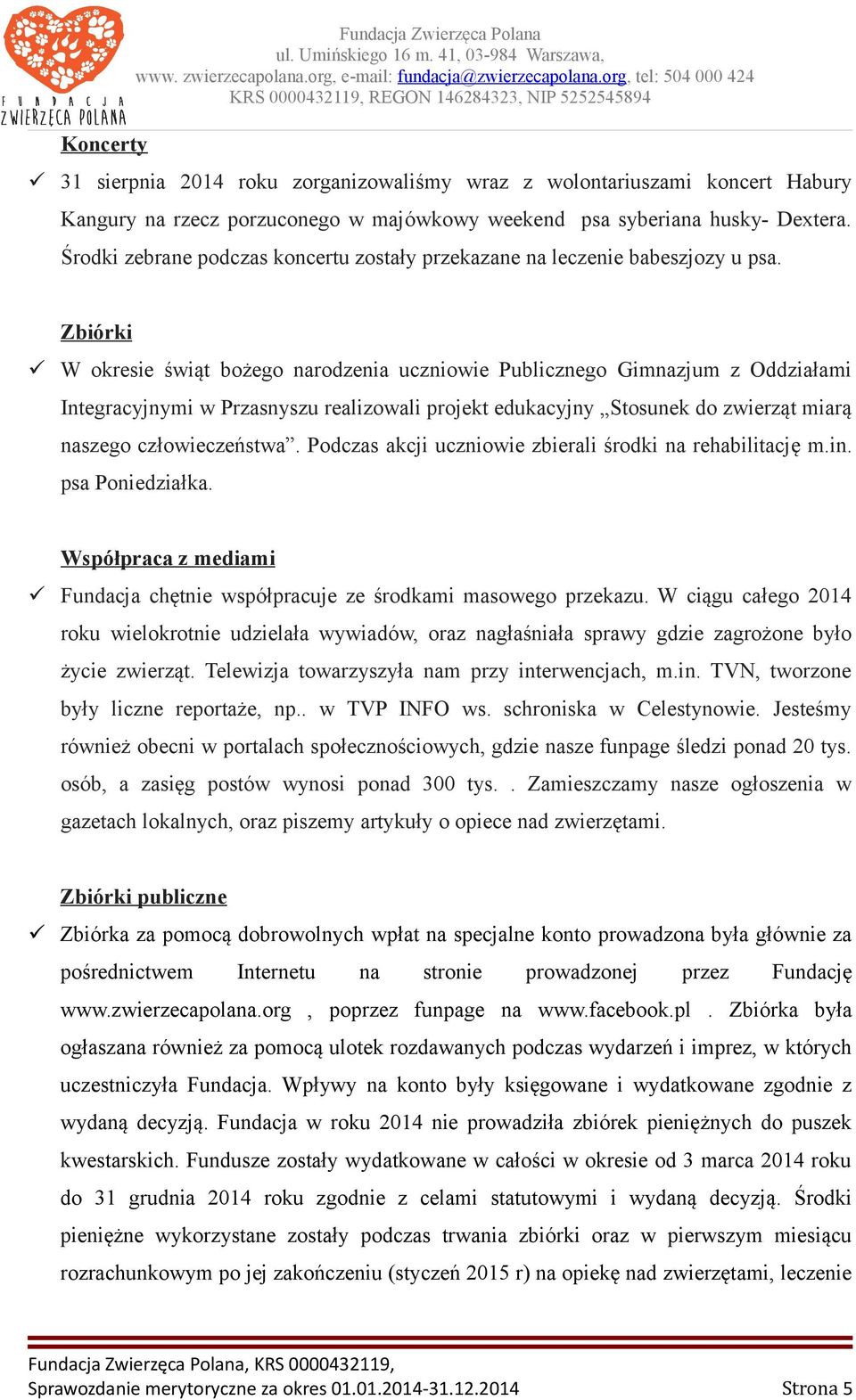 Zbiórki W okresie świąt bożego narodzenia uczniowie Publicznego Gimnazjum z Oddziałami Integracyjnymi w Przasnyszu realizowali projekt edukacyjny Stosunek do zwierząt miarą naszego człowieczeństwa.