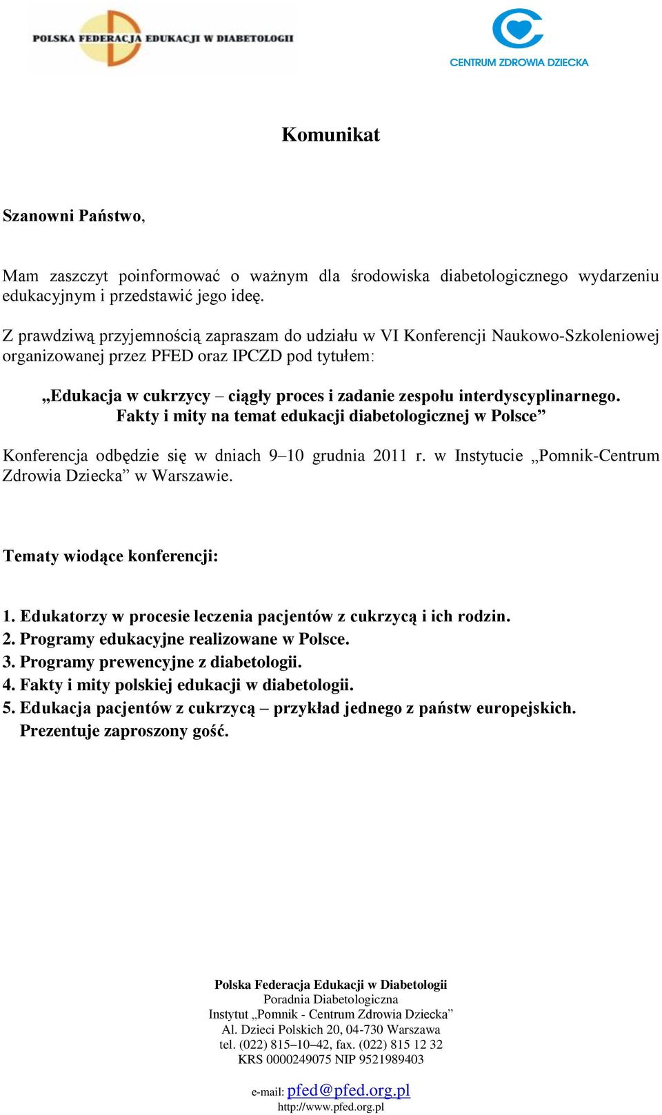 2011 r. w Instytucie Pomnik-Centrum Zdrowia Dziecka w Warszawie. Tematy wiodące konferencji: 1. Edukatorzy w procesie leczenia pacjentów z cukrzycą i ich rodzin. 2.