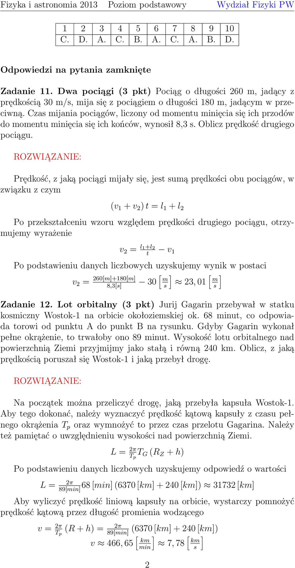 Czas ijania pociągów, liczony od oentu inięcia się ich przodów do oentu inięcia się ich końców, wynosił 8,3 s. Oblicz prędkość drugiego pociągu.