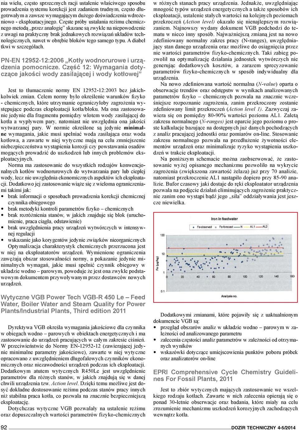 Częste próby ustalania reżimu chemicznego metodą przez analogię skazane są zwykle na niepowodzenie z uwagi na praktyczny brak jednakowych rozwiązań układów technologicznych, nawet w obrębie bloków