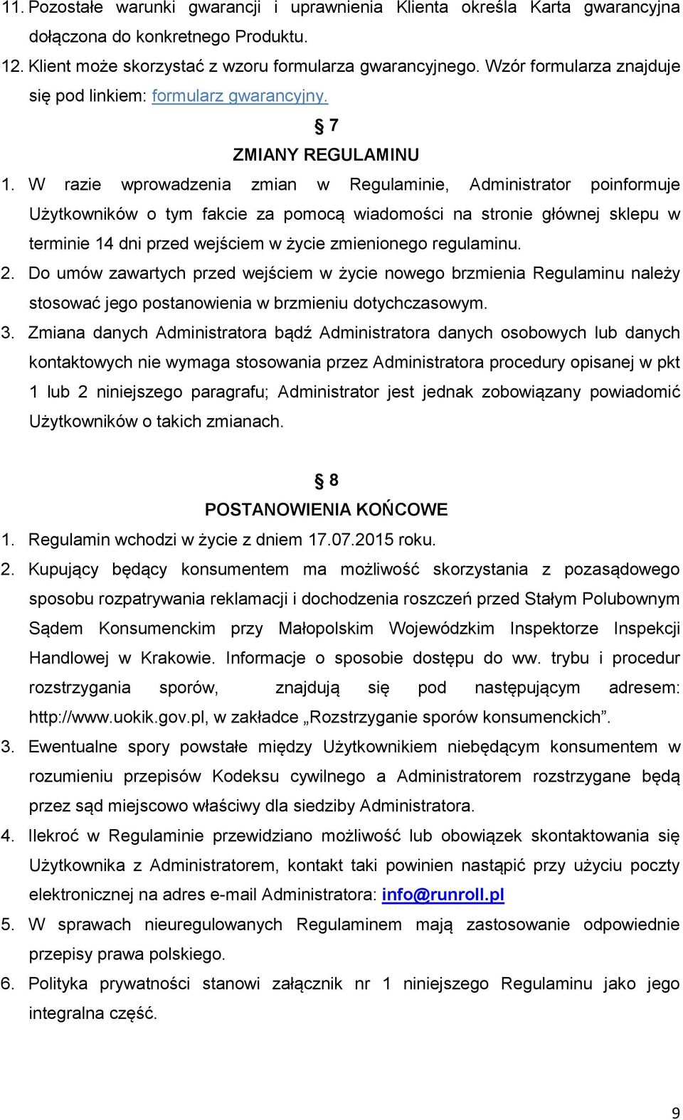 W razie wprowadzenia zmian w Regulaminie, Administrator poinformuje Użytkowników o tym fakcie za pomocą wiadomości na stronie głównej sklepu w terminie 14 dni przed wejściem w życie zmienionego