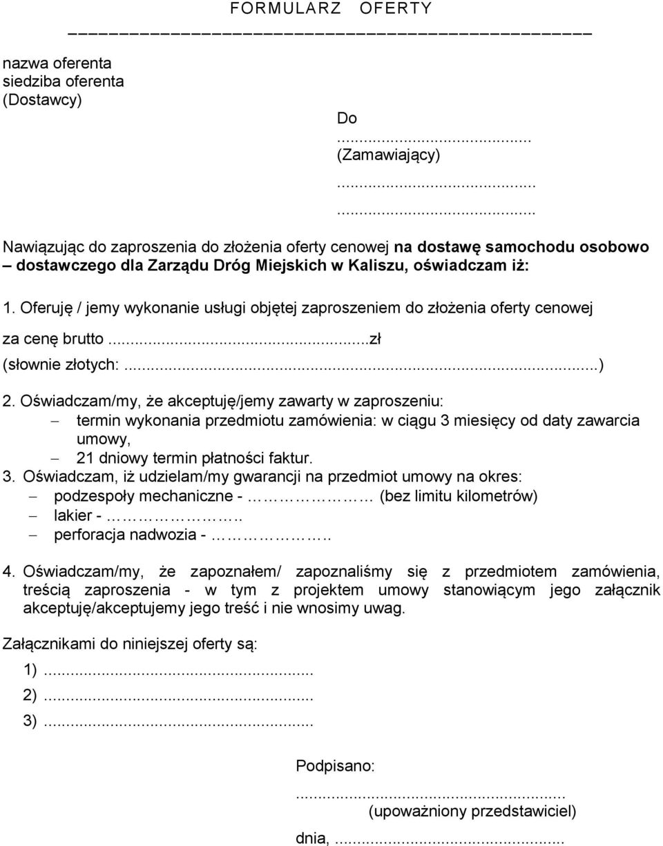 Oferuję / jemy wykonanie usługi objętej zaproszeniem do złożenia oferty cenowej za cenę brutto...zł (słownie złotych:...) 2.