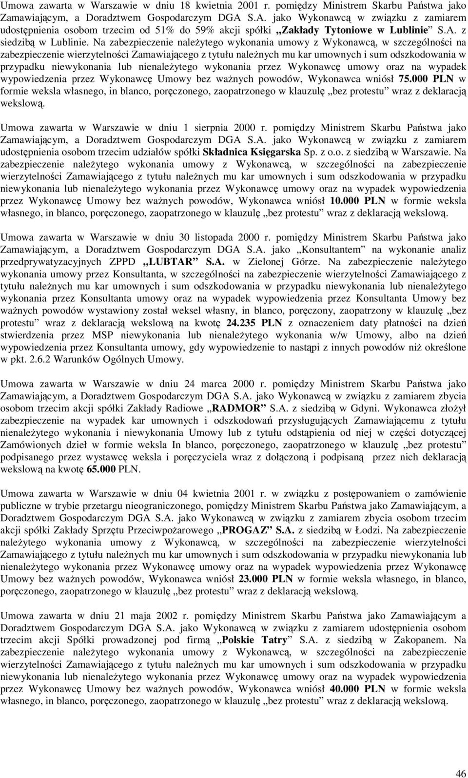 Na zabezpieczenie naleytego wykonania umowy z Wykonawc, w szczególnoci na zabezpieczenie wierzytelnoci Zamawiajcego z tytułu nalenych mu kar umownych i sum odszkodowania w przypadku niewykonania lub