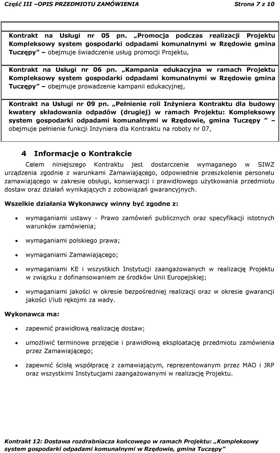 Kampania edukacyjna w ramach Projektu Kompleksowy system gospodarki odpadami komunalnymi w Rzędowie gmina Tuczępy obejmuje prowadzenie kampanii edukacyjnej, Kontrakt na Usługi nr 09 pn.