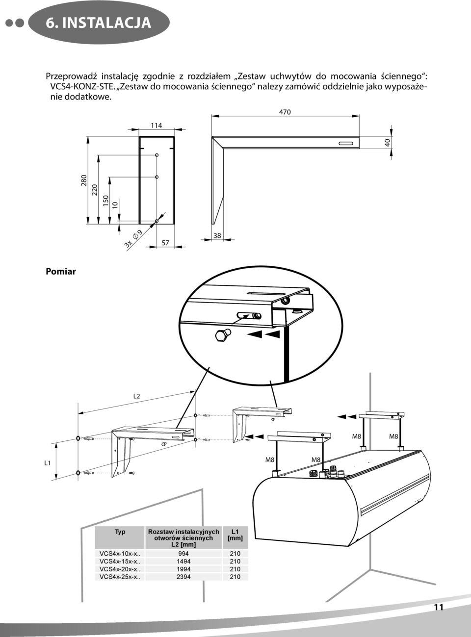 114 470 150 10 280 220 40 3x 9 57 38 Pomiar L2 M8 M8 L1 M8 M8 Typ Rozstaw instalacyjnych otworów