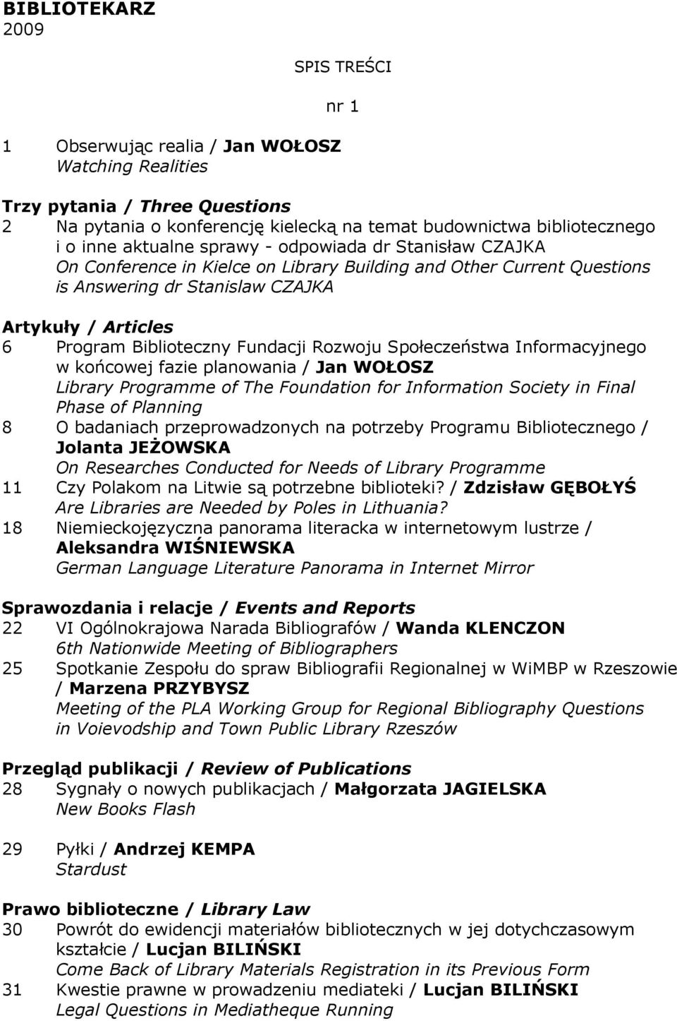 Fundacji Rozwoju Społeczeństwa Informacyjnego w końcowej fazie planowania / Jan WOŁOSZ Library Programme of The Foundation for Information Society in Final Phase of Planning 8 O badaniach