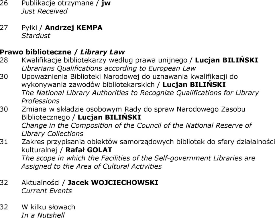 Recognize Qualifications for Library Professions 30 Zmiana w składzie osobowym Rady do spraw Narodowego Zasobu Bibliotecznego / Lucjan BILIŃSKI Change in the Composition of the Council of the