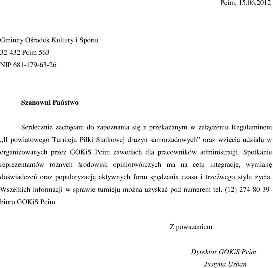 II powiatowego Turnieju Piłki Siatkowej druŝyn samorzadowych oraz wzięcia udziału w organizowanych przez GOKiS Pcim zawodach dla pracowników administracji.