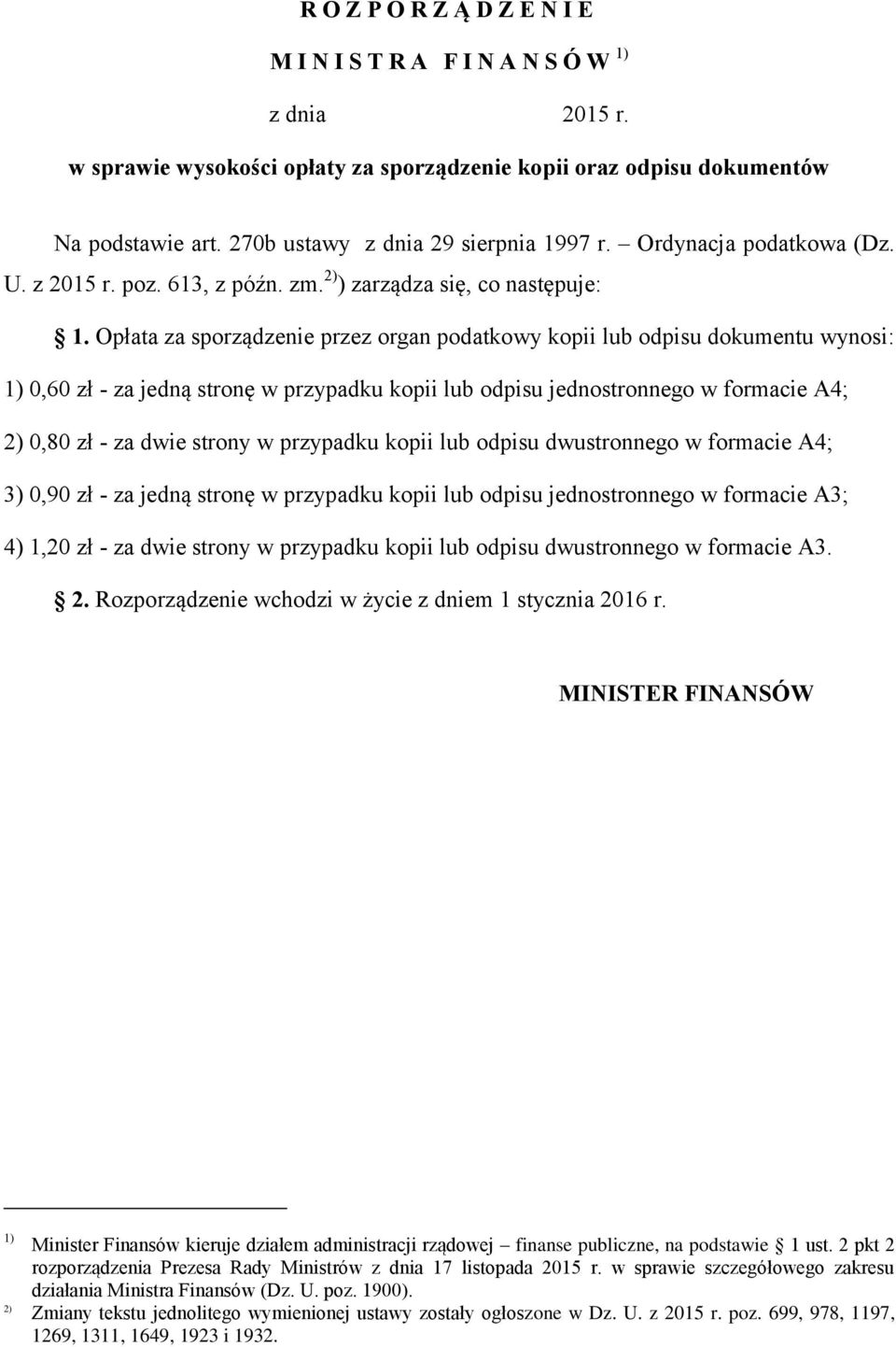 Opłata za sporządzenie przez organ podatkowy kopii lub odpisu dokumentu wynosi: 1) 0,60 zł - za jedną stronę w przypadku kopii lub odpisu jednostronnego w formacie A4; 2) 0,80 zł - za dwie strony w