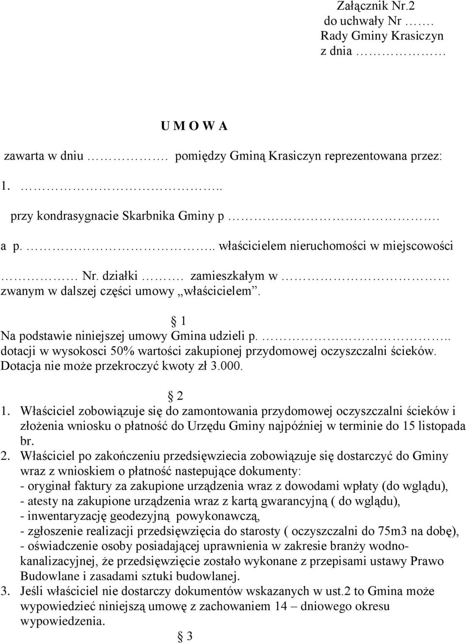 .. dotacji w wysokosci 50% wartości zakupionej przydomowej oczyszczalni ścieków. Dotacja nie może przekroczyć kwoty zł 3.000. 2 1.