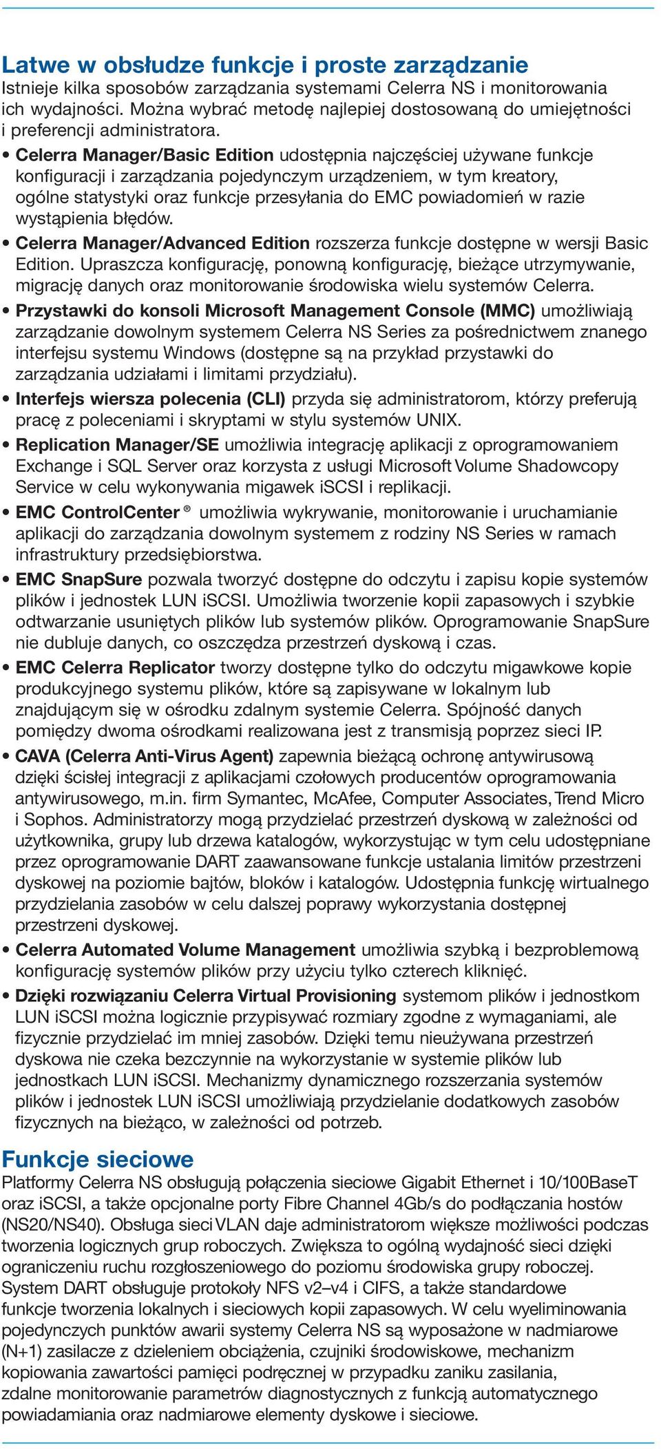Celerra Manager/Basic Edition udostępnia najczęściej używane funkcje konfiguracji i zarządzania pojedynczym urządzeniem, w tym kreatory, ogólne statystyki oraz funkcje przesyłania do EMC powiadomień