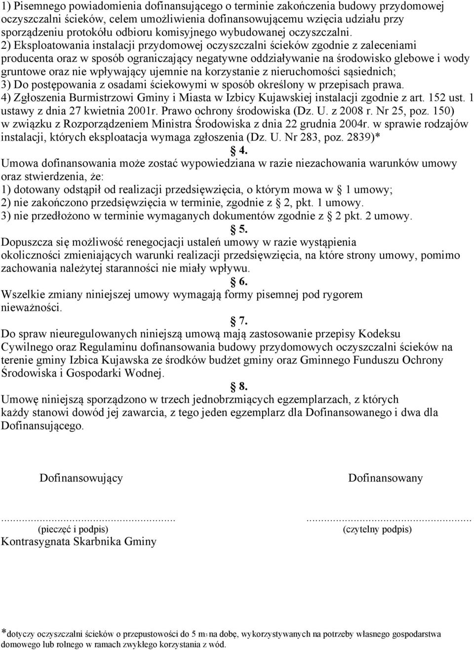 2) Eksploatowania instalacji przydomowej oczyszczalni ścieków zgodnie z zaleceniami producenta oraz w sposób ograniczający negatywne oddziaływanie na środowisko glebowe i wody gruntowe oraz nie