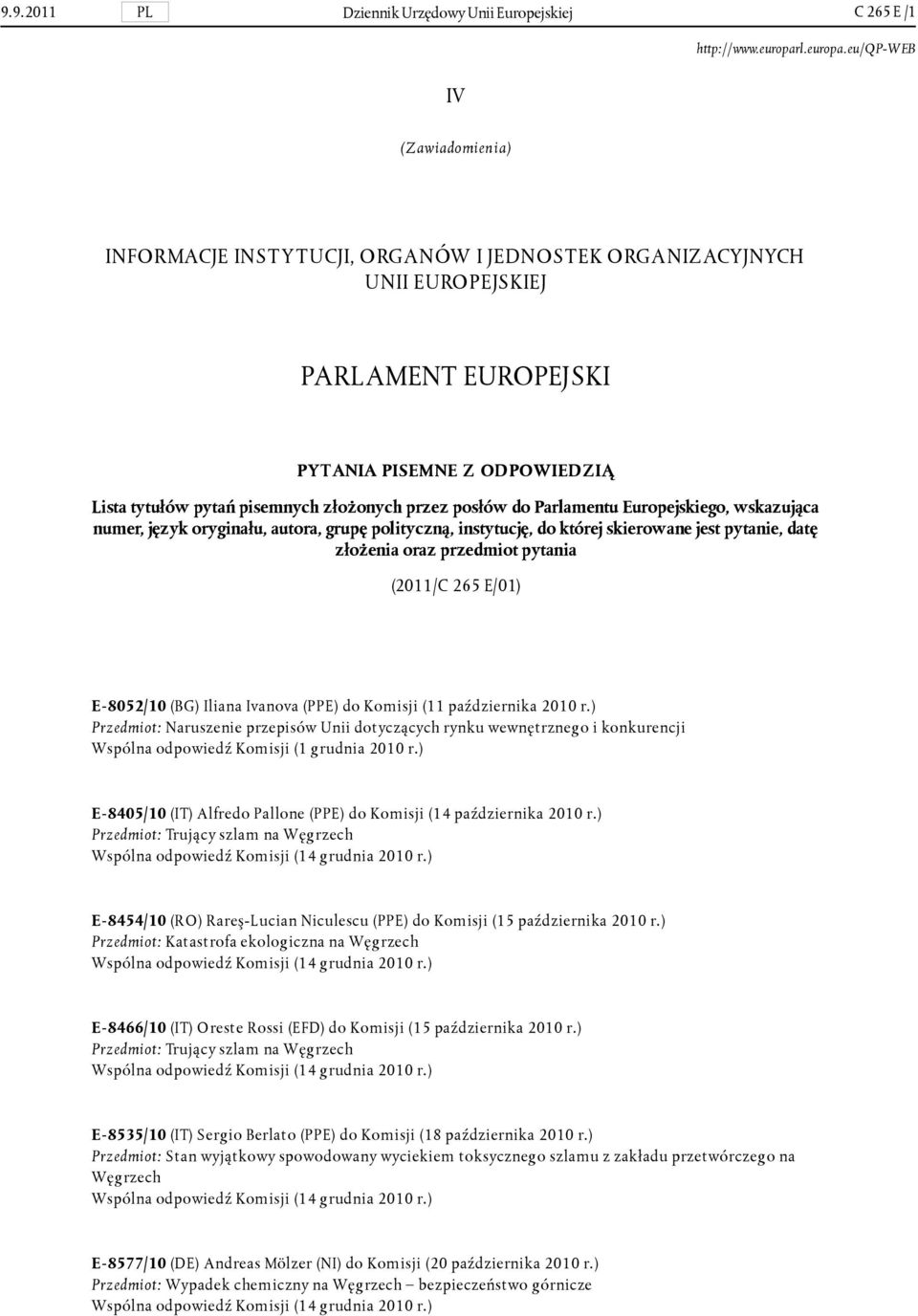 pytanie, datę złożenia oraz przedmiot pytania (2011/C 265 E/01) E- 8052/10 (BG) Iliana Ivanova (PPE) do Komisji (11 października 2010 r.