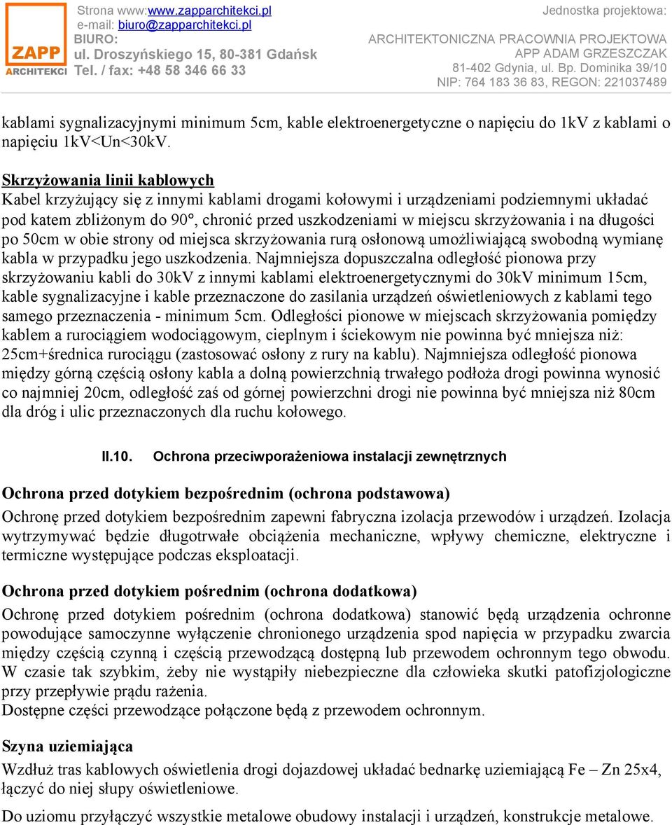 na długości po 50cm w obie strony od miejsca skrzyżowania rurą osłonową umożliwiającą swobodną wymianę kabla w przypadku jego uszkodzenia.