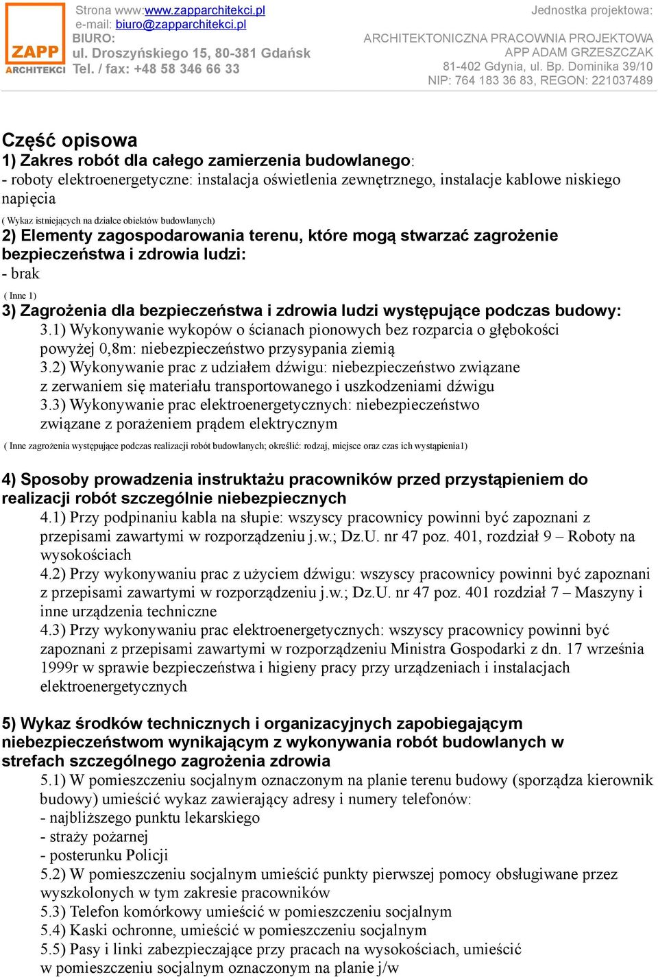 występujące podczas budowy: 3.1) Wykonywanie wykopów o ścianach pionowych bez rozparcia o głębokości powyżej 0,8m: niebezpieczeństwo przysypania ziemią 3.