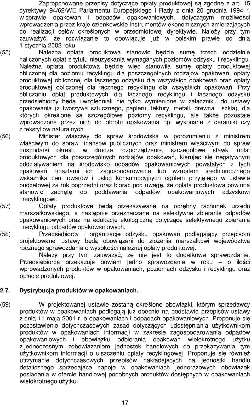 dyrektywie. Należy przy tym zauważyć, że rozwiązanie to obowiązuje już w polskim prawie od dnia 1 stycznia 2002 roku.