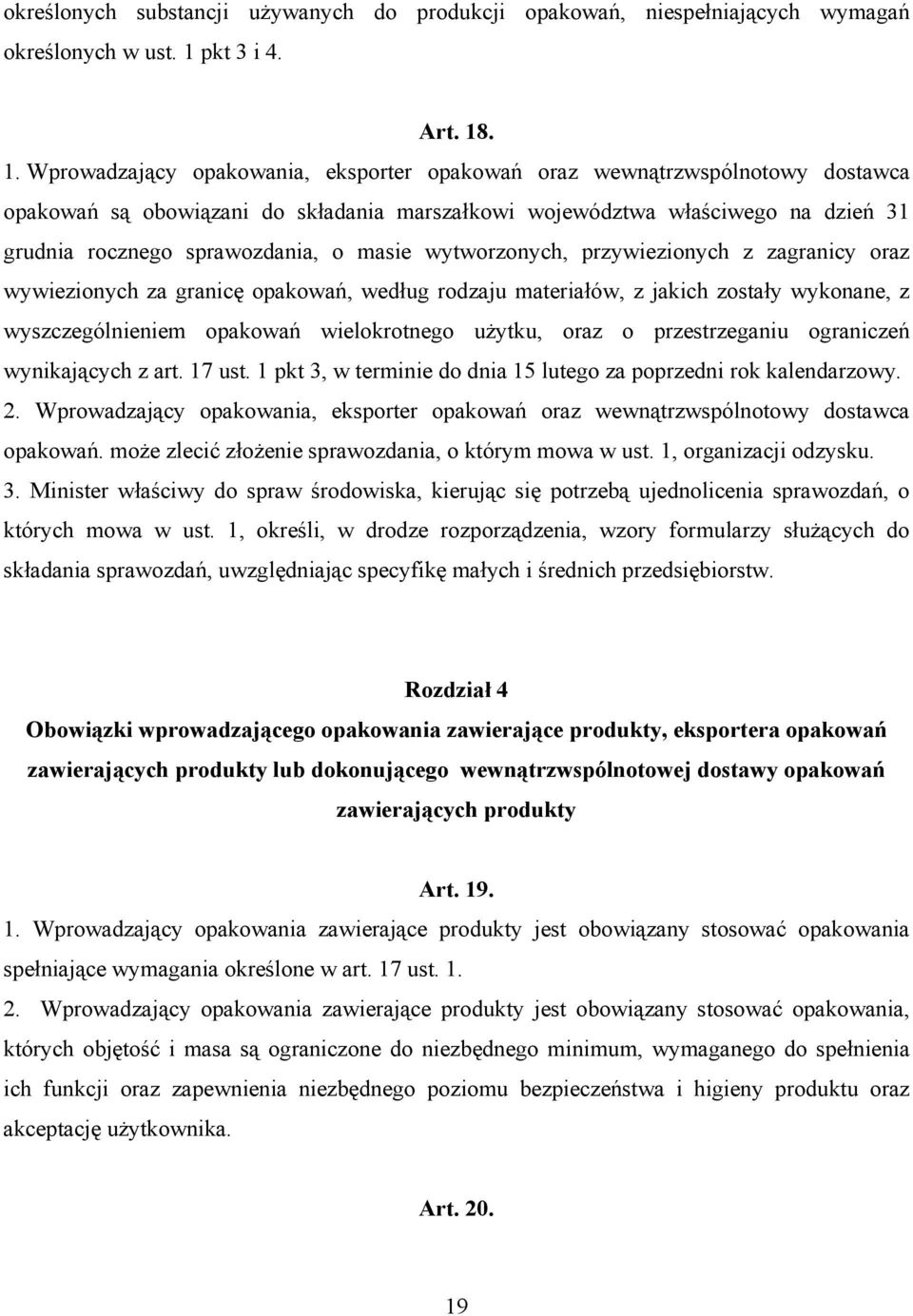 . 1. Wprowadzający opakowania, eksporter opakowań oraz wewnątrzwspólnotowy dostawca opakowań są obowiązani do składania marszałkowi województwa właściwego na dzień 31 grudnia rocznego sprawozdania, o
