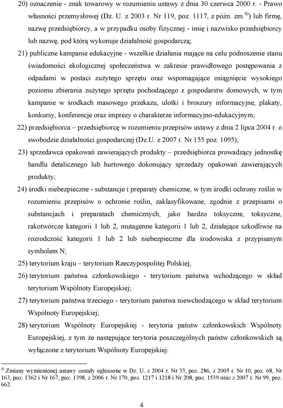 wszelkie działania mające na celu podnoszenie stanu świadomości ekologicznej społeczeństwa w zakresie prawidłowego postępowania z odpadami w postaci zużytego sprzętu oraz wspomagające osiągnięcie