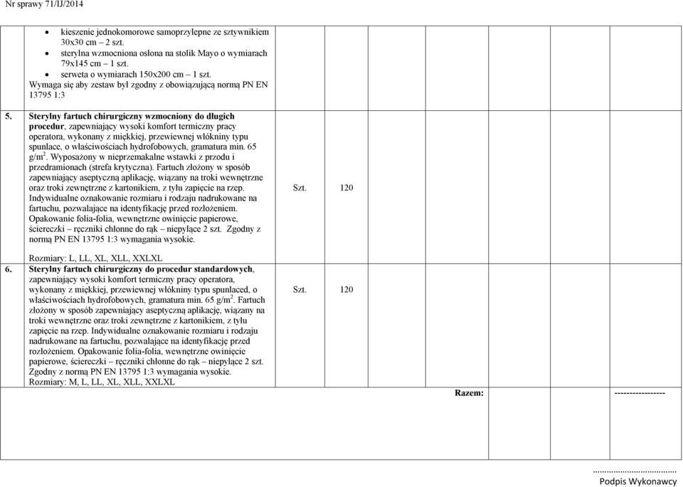 Sterylny fartuch chirurgiczny wzmocniony do długich procedur, zapewniający wysoki komfort termiczny pracy operatora, wykonany z miękkiej, przewiewnej włókniny typu spunlace, o właściwościach