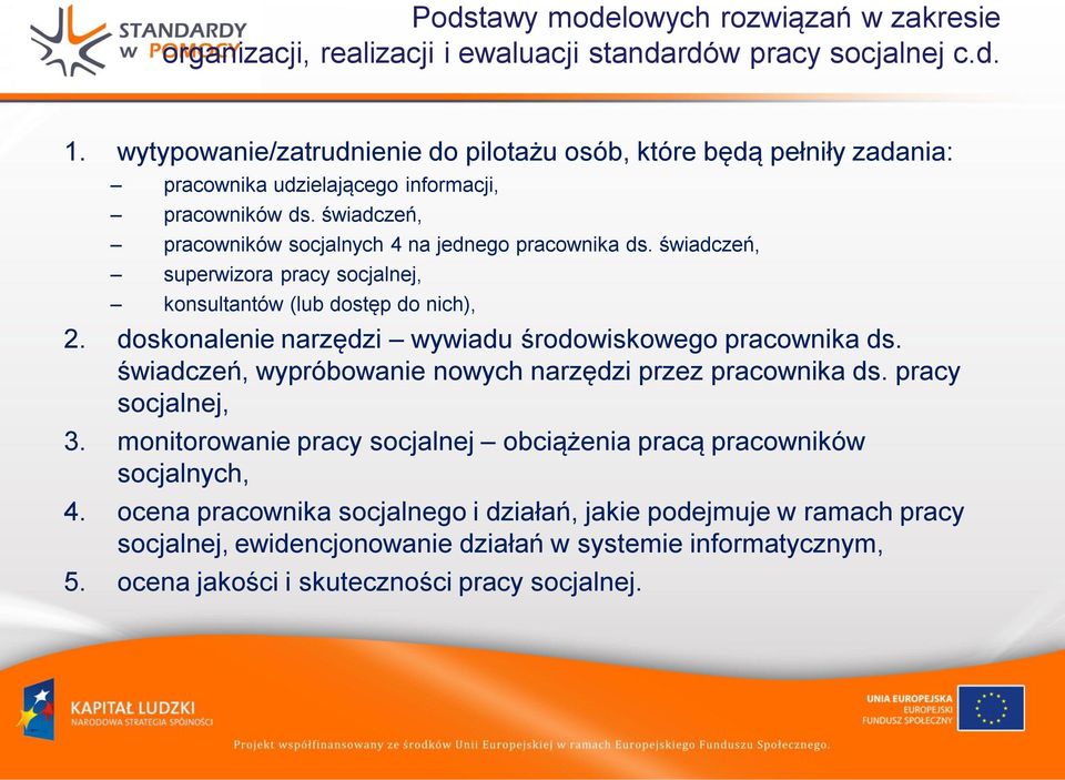 świadczeń, superwizora pracy socjalnej, konsultantów (lub dostęp do nich), 2. doskonalenie narzędzi wywiadu środowiskowego pracownika ds.