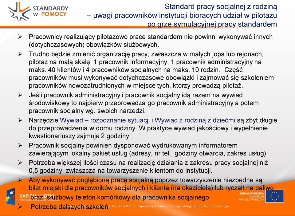 Trudno będzie zmienić organizację pracy, zwłaszcza w małych jops lub rejonach, pilotaż na małą skalę: 1 pracownik informacyjny, 1 pracownik administracyjny na maks.