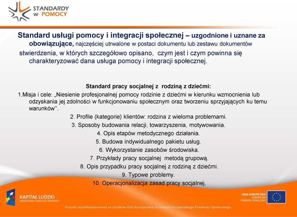 Misja i cele: Niesienie profesjonalnej pomocy rodzinie z dziećmi w kierunku wzmocnienia lub odzyskania jej zdolności w funkcjonowaniu społecznym oraz tworzeniu sprzyjających ku temu warunków. 2.