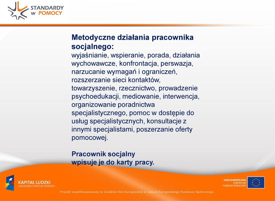 psychoedukacji, mediowanie, interwencja, organizowanie poradnictwa specjalistycznego, pomoc w dostępie do usług