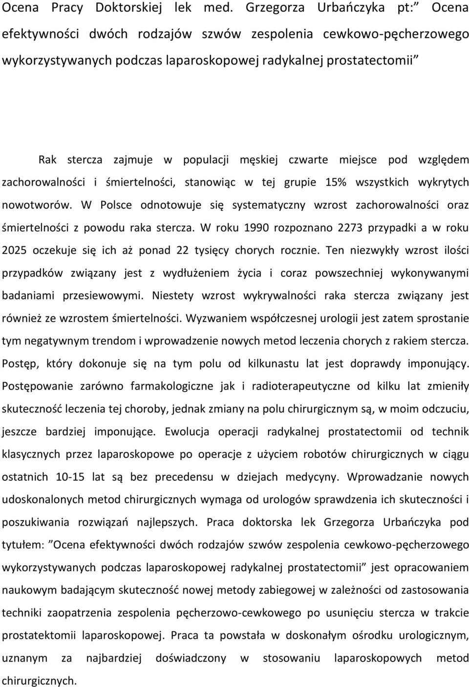 męskiej czwarte miejsce pod względem zachorowalności i śmiertelności, stanowiąc w tej grupie 15% wszystkich wykrytych nowotworów.