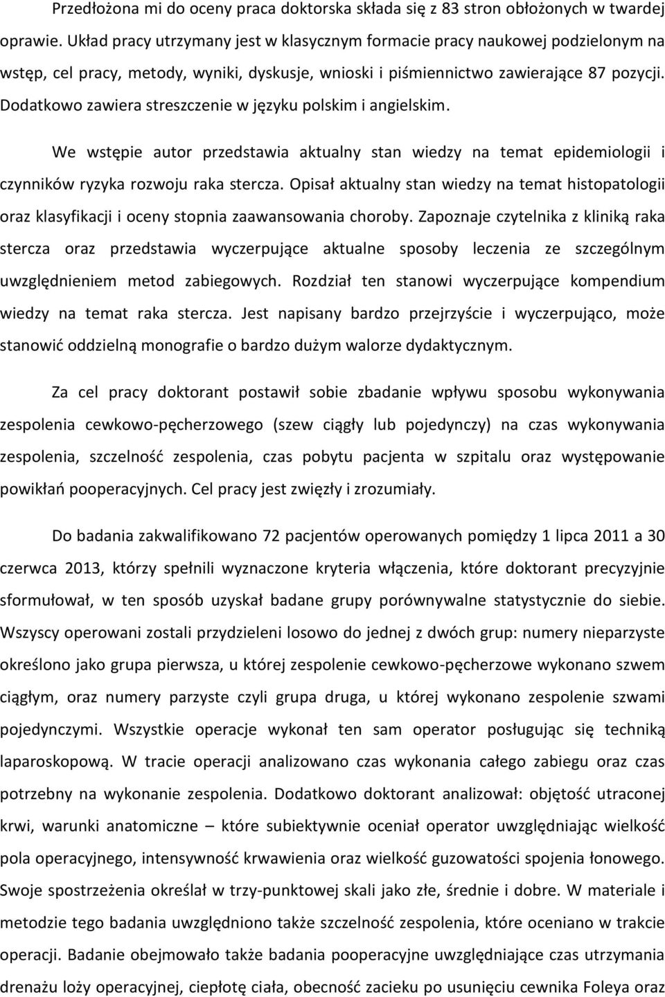 Dodatkowo zawiera streszczenie w języku polskim i angielskim. We wstępie autor przedstawia aktualny stan wiedzy na temat epidemiologii i czynników ryzyka rozwoju raka stercza.